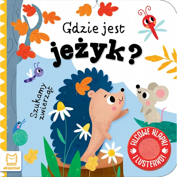 Książeczka - Szukamy zwierząt. Gdzie jest jeżyk? Filcowe klapki i lusterko