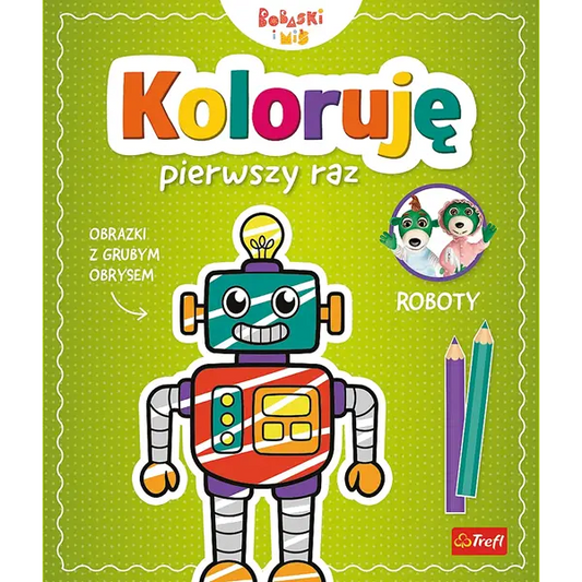 Książka aktywizująca Bobaski i Miś, Koloruję pierwszy raz. Roboty