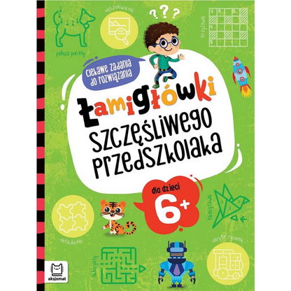 Łamigłówki szczęśliwego przedszkolaka : ciekawe zadania do rozwiązania dla dzieci 6+