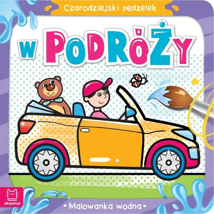 Malowanka wodna. Czarodziejski pędzelek. W podróży.