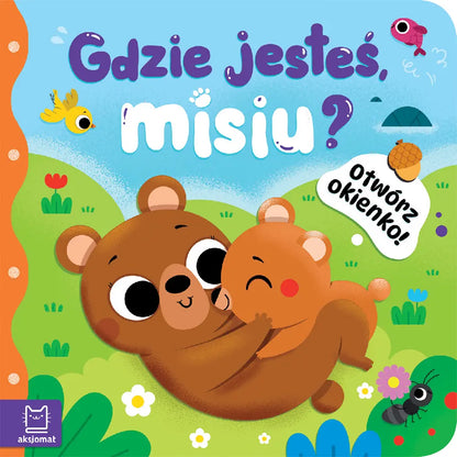 Książeczka -Otwórz okienko! Gdzie jesteś, misiu?