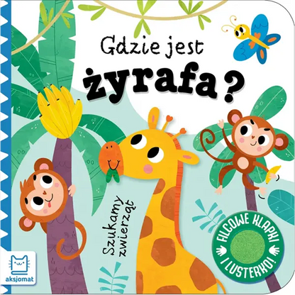 Książeczka - Szukamy zwierząt. Gdzie jest żyrafa? Filcowe klapki i lusterko