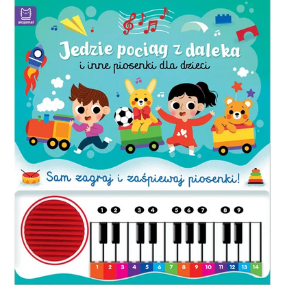 Książeczka z pianinkiem. Jedzie pociąg z daleka i inne piosenki dla dzieci.