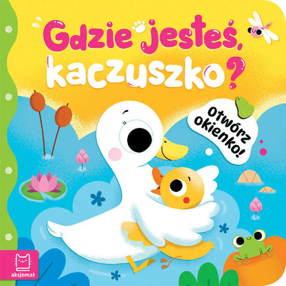 Otwórz okienko! Gdzie jesteś, kaczuszko?