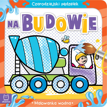 Czarodziejski pędzelek. Na budowie. Malowanka wodna 3616