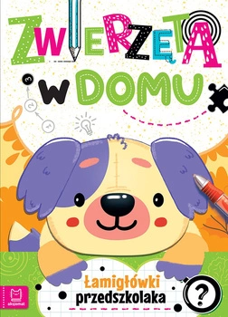 Zwierzęta w domu. Łamigłówki przedszkolaka 120841